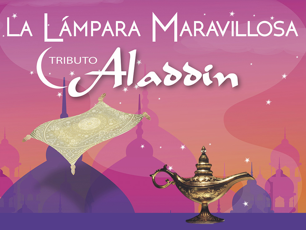 “La Lámpara Maravillosa”. Tributo Aladdin.